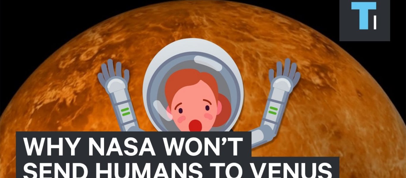 Γιατί η NASA δεν στέλνει ανθρώπους στην Αφροδίτη; (βίντεο)