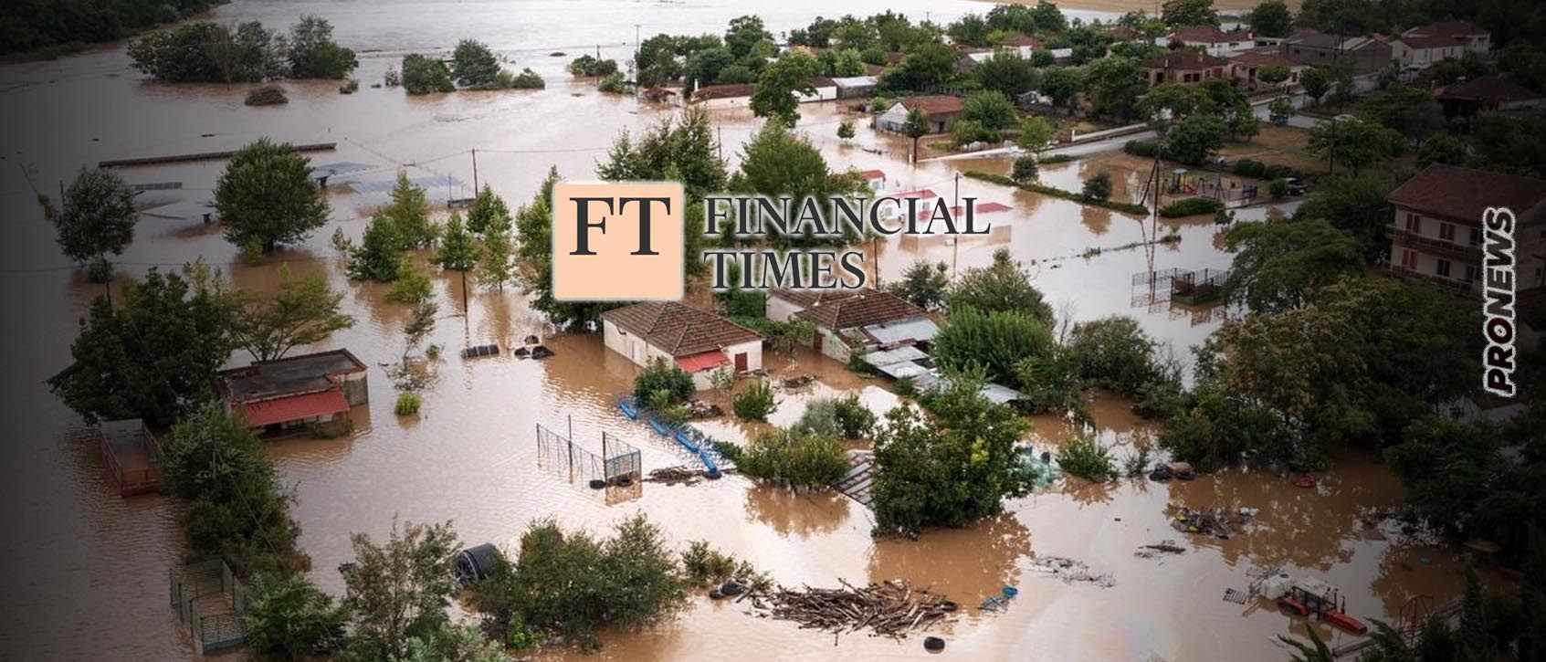 Financial Times: «Τεράστιο το πλήγμα από τις πλημμύρες της Θεσσαλίας για την ελληνική οικονομία»